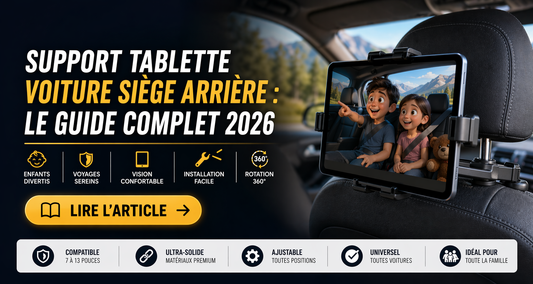 Support Tablette Voiture Siège Arrière : Le Guide Complet 2026