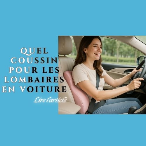 Coussin Lombaire : Quel coussin lombaire pour voiture
